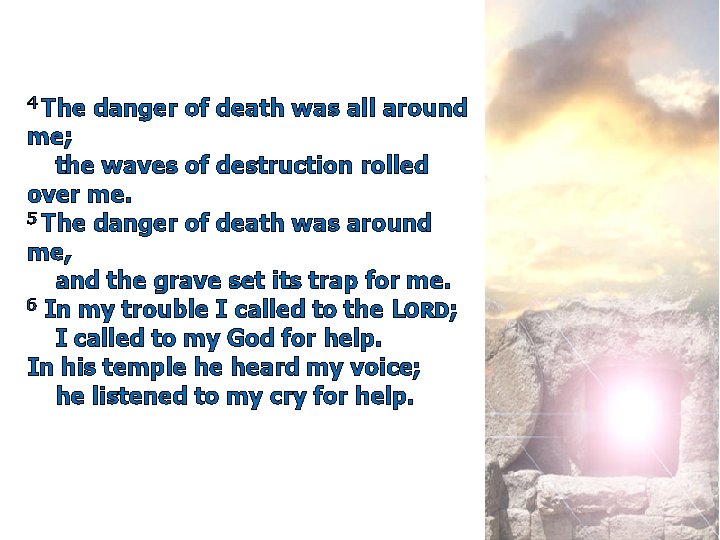 4 The danger of death was all around me; the waves of destruction rolled