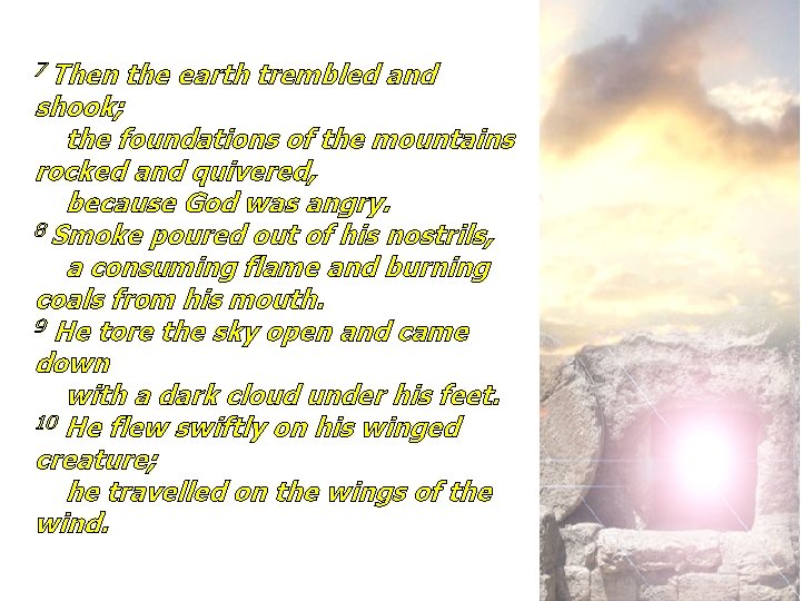 7 Then the earth trembled and shook; the foundations of the mountains rocked and