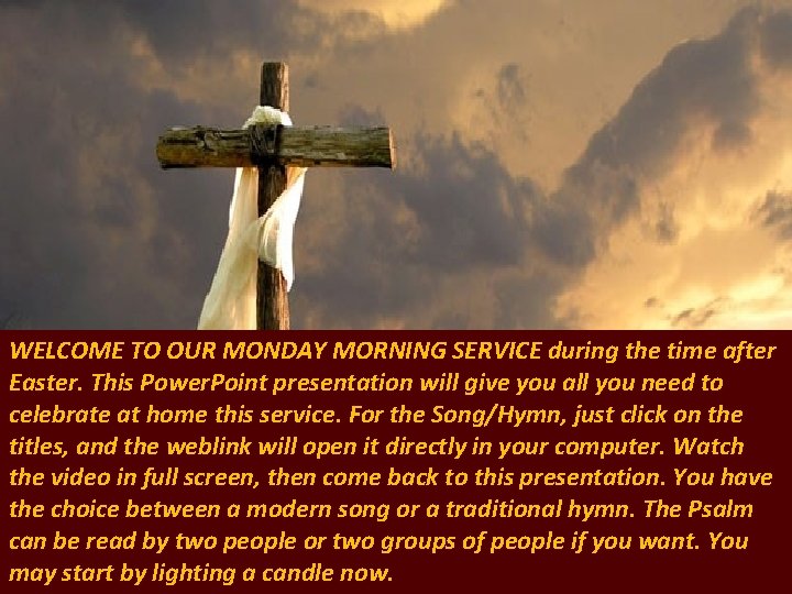 WELCOME TO OUR MONDAY MORNING SERVICE during the time after Easter. This Power. Point