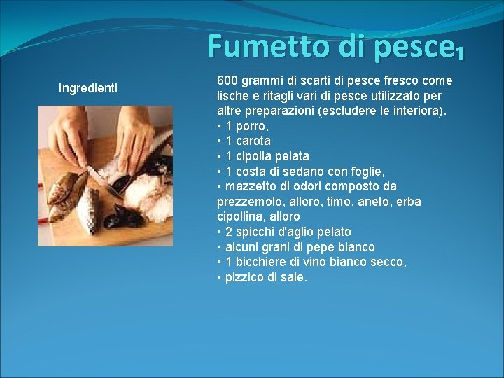 Fumetto di pesce₁ Ingredienti 600 grammi di scarti di pesce fresco come lische e