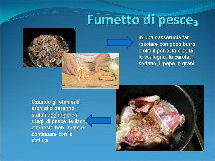 Fumetto di pesce₃ In una casseruola far rosolare con poco burro o olio il