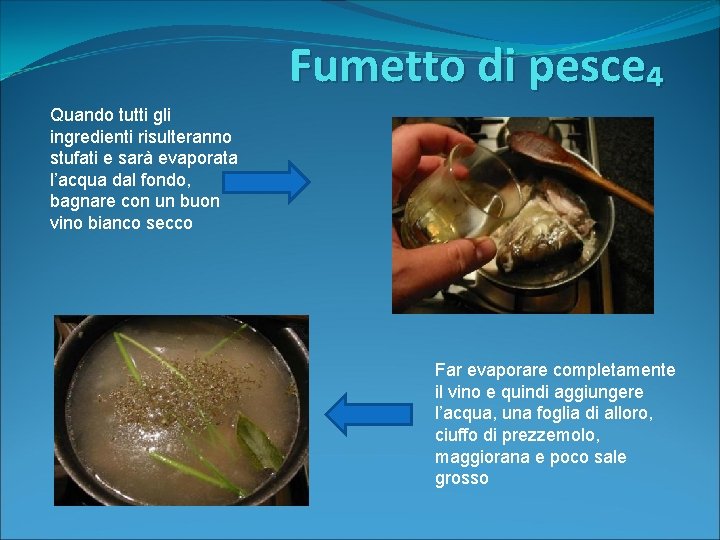 Fumetto di pesce₄ Quando tutti gli ingredienti risulteranno stufati e sarà evaporata l’acqua dal