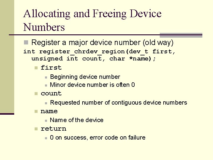 Allocating and Freeing Device Numbers n Register a major device number (old way) int
