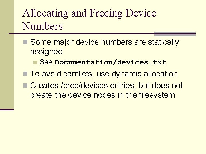 Allocating and Freeing Device Numbers n Some major device numbers are statically assigned n