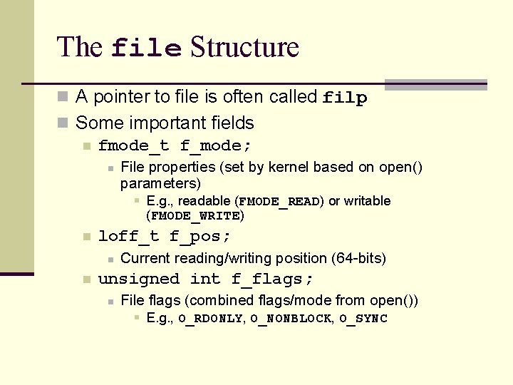 The file Structure n A pointer to file is often called filp n Some