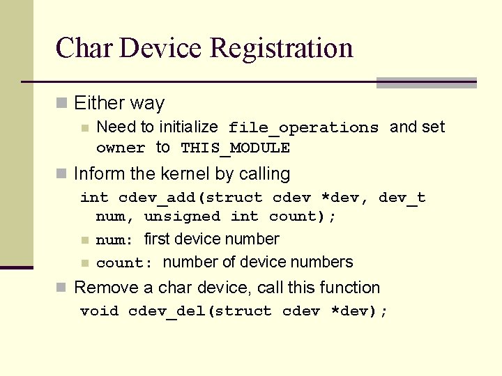 Char Device Registration n Either way n Need to initialize file_operations and set owner