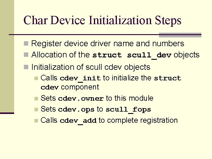 Char Device Initialization Steps n Register device driver name and numbers n Allocation of