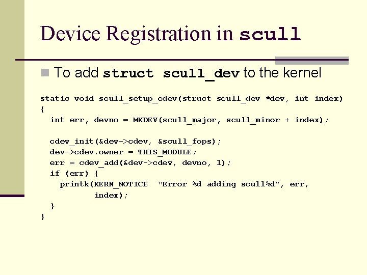 Device Registration in scull n To add struct scull_dev to the kernel static void