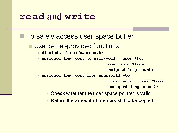 read and write n To safely access user-space buffer n Use kernel-provided functions n