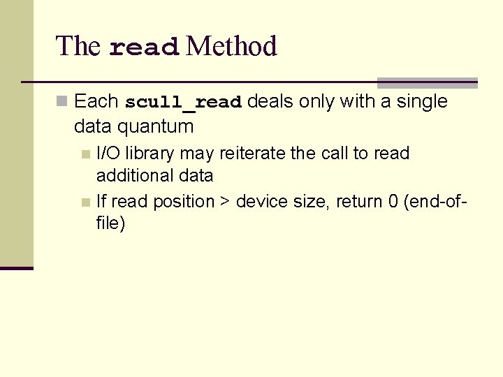 The read Method n Each scull_read deals only with a single data quantum I/O