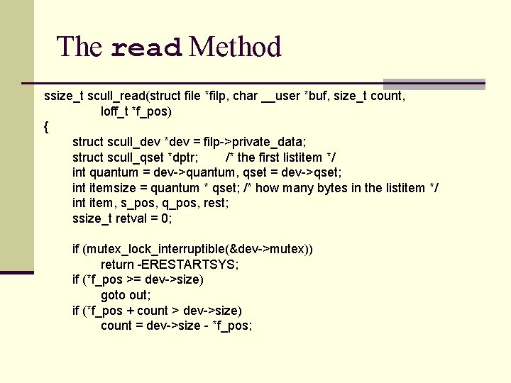 The read Method ssize_t scull_read(struct file *filp, char __user *buf, size_t count, loff_t *f_pos)