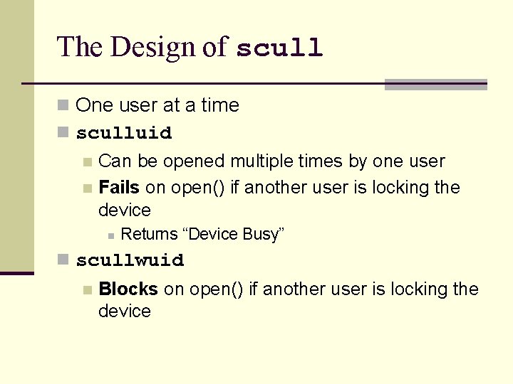 The Design of scull n One user at a time n sculluid Can be