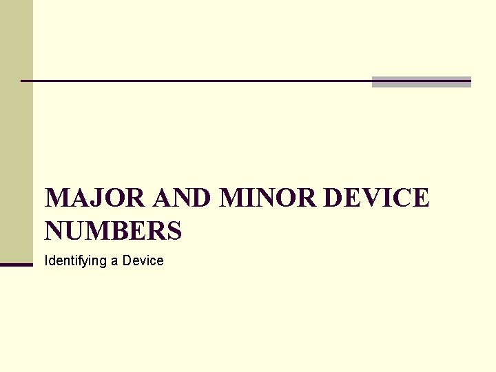 MAJOR AND MINOR DEVICE NUMBERS Identifying a Device 