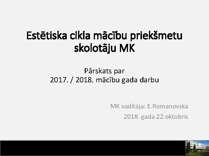 Estētiska cikla mācību priekšmetu skolotāju MK Pārskats par 2017. / 2018. mācību gada darbu