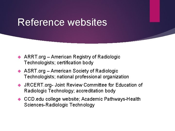 Reference websites ARRT. org – American Registry of Radiologic Technologists; certification body ASRT. org