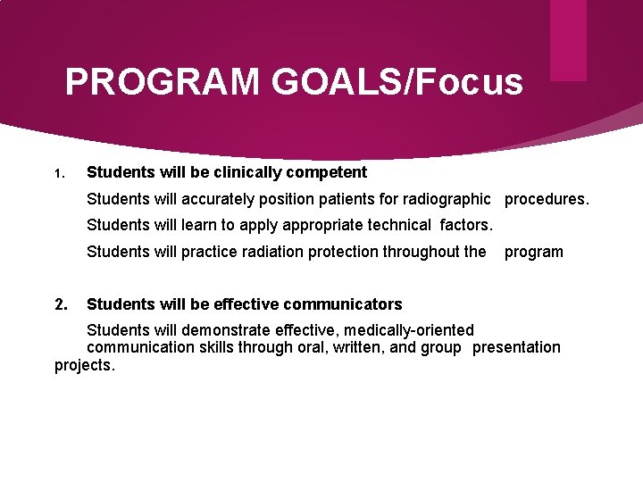 PROGRAM GOALS/Focus 1. Students will be clinically competent Students will accurately position patients for
