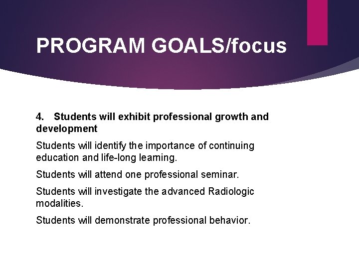 PROGRAM GOALS/focus 4. Students will exhibit professional growth and development Students will identify the