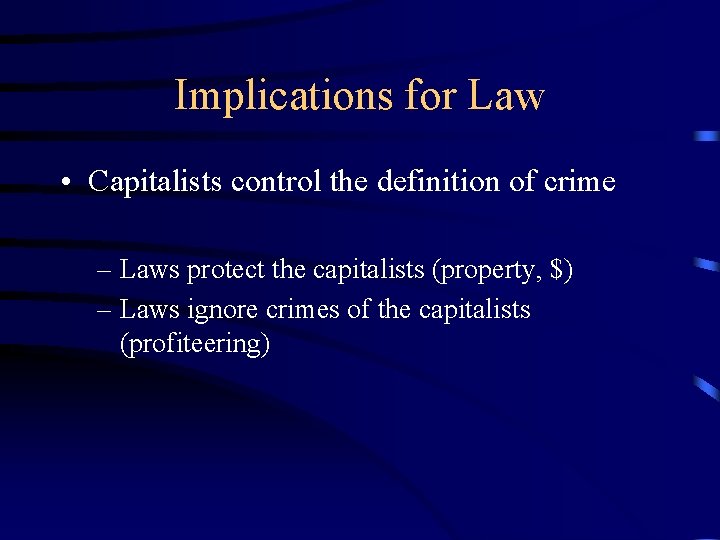 Implications for Law • Capitalists control the definition of crime – Laws protect the