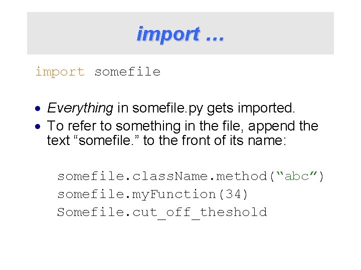 import … import somefile · Everything in somefile. py gets imported. · To refer