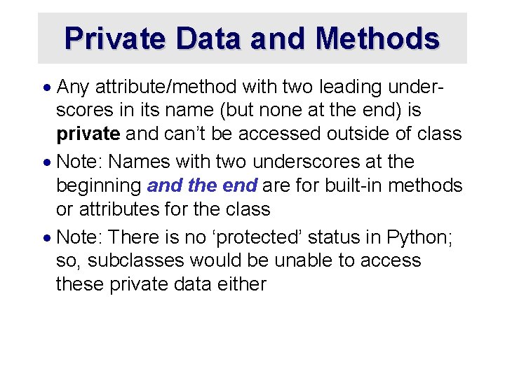 Private Data and Methods · Any attribute/method with two leading underscores in its name