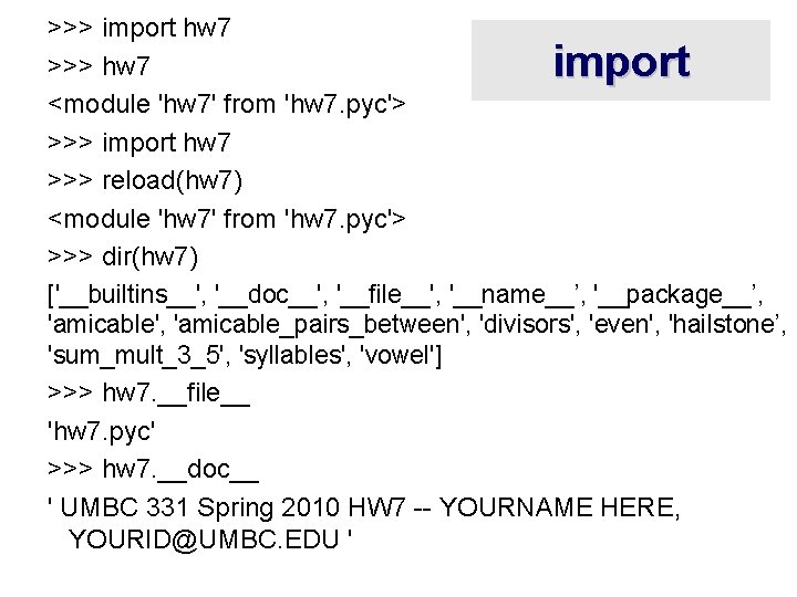 >>> import hw 7 >>> hw 7 <module 'hw 7' from 'hw 7. pyc'>