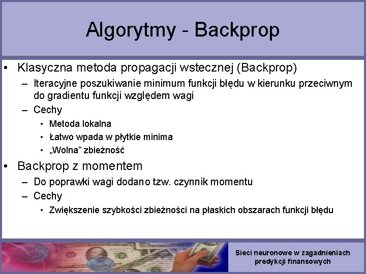 Algorytmy - Backprop • Klasyczna metoda propagacji wstecznej (Backprop) – Iteracyjne poszukiwanie minimum funkcji