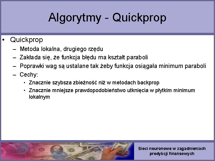 Algorytmy - Quickprop • Quickprop – – Metoda lokalna, drugiego rzędu Zakłada się, że