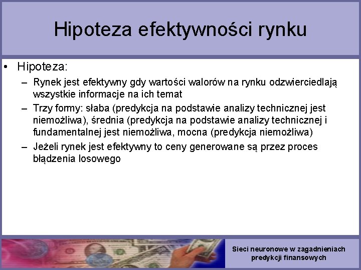 Hipoteza efektywności rynku • Hipoteza: – Rynek jest efektywny gdy wartości walorów na rynku