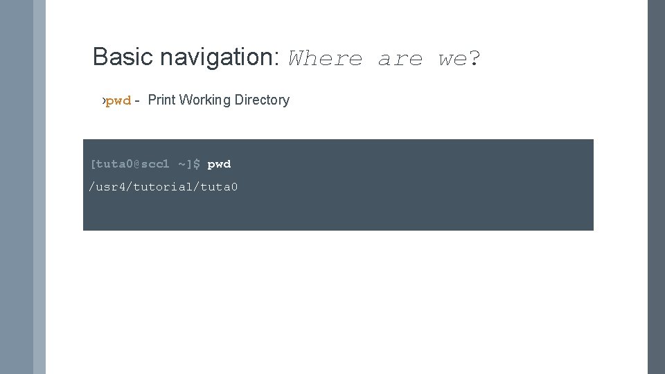 Basic navigation: Where are we? ›pwd - Print Working Directory [tuta 0@scc 1 ~]$