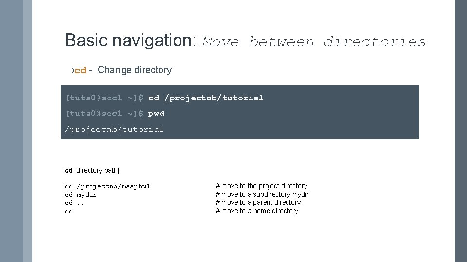 Basic navigation: Move between directories ›cd - Change directory [tuta 0@scc 1 ~]$ cd