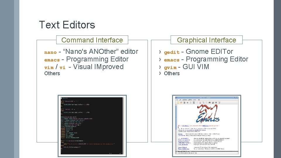 Text Editors Command Interface nano - “Nano's ANOther” editor emacs - Programming Editor vim