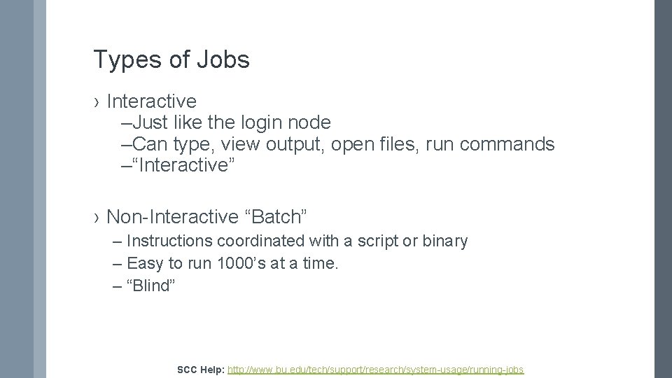 Types of Jobs › Interactive –Just like the login node –Can type, view output,