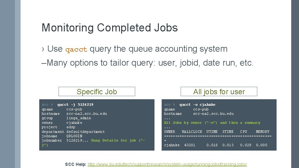 Monitoring Completed Jobs › Use qacct query the queue accounting system –Many options to