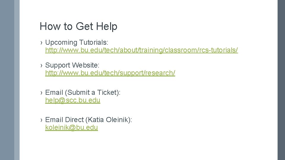How to Get Help › Upcoming Tutorials: http: //www. bu. edu/tech/about/training/classroom/rcs-tutorials/ › Support Website: