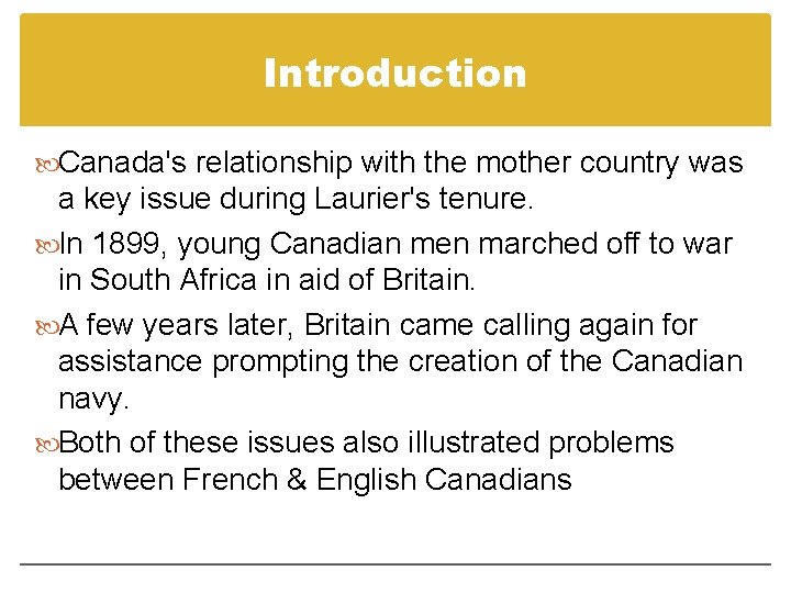 Introduction Canada's relationship with the mother country was a key issue during Laurier's tenure. Introduction Canada's relationship with the mother country was a key issue during Laurier's tenure.