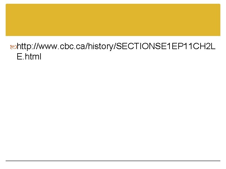 http: //www. cbc. ca/history/SECTIONSE 1 EP 11 CH 2 L E. html http: //www. cbc. ca/history/SECTIONSE 1 EP 11 CH 2 L E. html