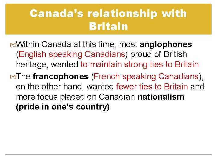 Canada’s relationship with Britain Within Canada at this time, most anglophones (English speaking Canadians) Canada’s relationship with Britain Within Canada at this time, most anglophones (English speaking Canadians)