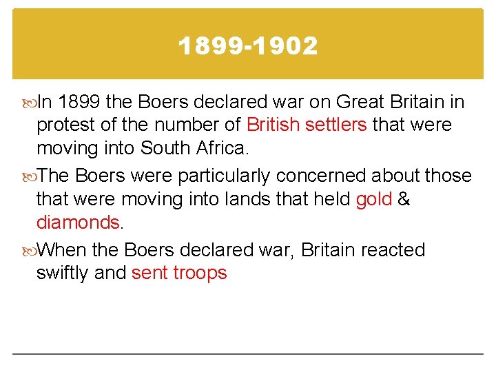 1899 -1902 In 1899 the Boers declared war on Great Britain in protest of 1899 -1902 In 1899 the Boers declared war on Great Britain in protest of