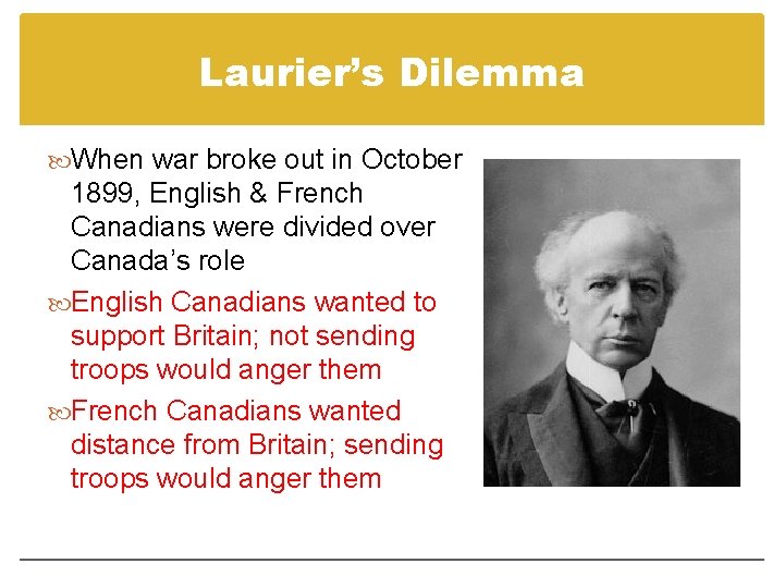 Laurier’s Dilemma When war broke out in October 1899, English & French Canadians were Laurier’s Dilemma When war broke out in October 1899, English & French Canadians were