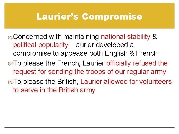 Laurier’s Compromise Concerned with maintaining national stability & political popularity, Laurier developed a compromise Laurier’s Compromise Concerned with maintaining national stability & political popularity, Laurier developed a compromise