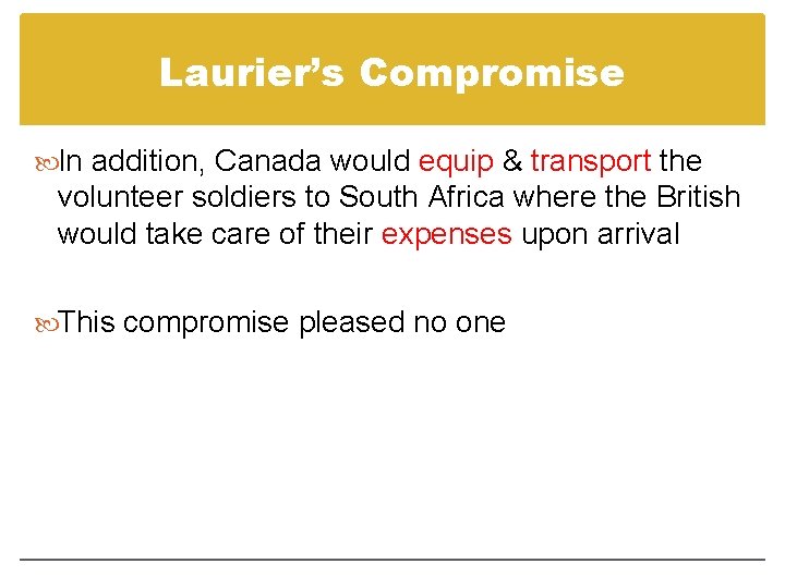 Laurier’s Compromise In addition, Canada would equip & transport the volunteer soldiers to South Laurier’s Compromise In addition, Canada would equip & transport the volunteer soldiers to South