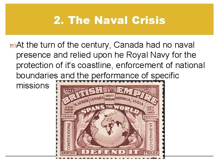2. The Naval Crisis At the turn of the century, Canada had no naval 2. The Naval Crisis At the turn of the century, Canada had no naval