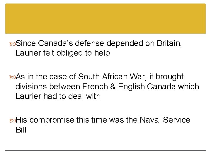 Since Canada’s defense depended on Britain, Laurier felt obliged to help As in Since Canada’s defense depended on Britain, Laurier felt obliged to help As in