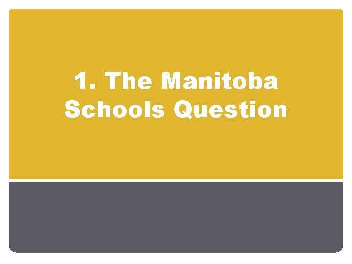 1. The Manitoba Schools Question 1. The Manitoba Schools Question