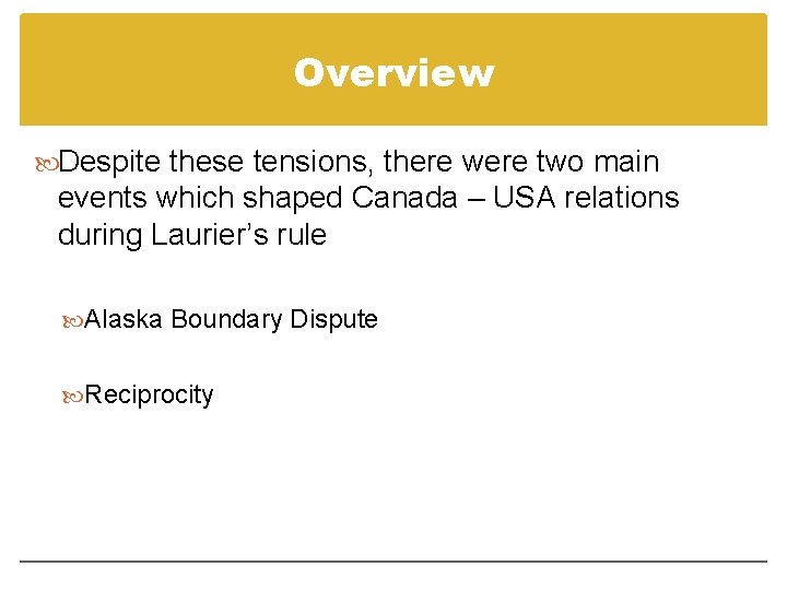 Overview Despite these tensions, there were two main events which shaped Canada – USA Overview Despite these tensions, there were two main events which shaped Canada – USA
