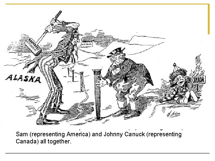This cartoon because it pictures John Bull (representing British) Uncle Sam (representing America) This cartoon because it pictures John Bull (representing British) Uncle Sam (representing America)