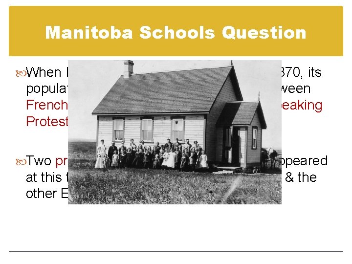 Manitoba Schools Question When Manitoba joined Confederation in 1870, its population was divided almost Manitoba Schools Question When Manitoba joined Confederation in 1870, its population was divided almost