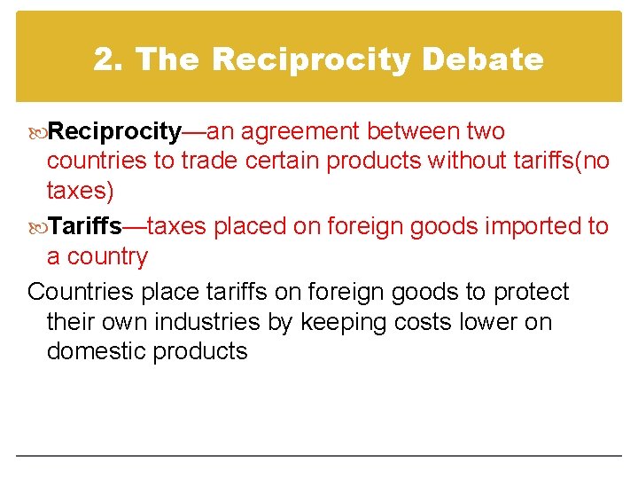 2. The Reciprocity Debate Reciprocity—an agreement between two countries to trade certain products without 2. The Reciprocity Debate Reciprocity—an agreement between two countries to trade certain products without