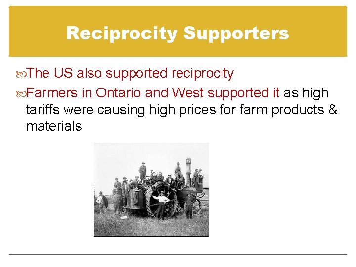 Reciprocity Supporters The US also supported reciprocity Farmers in Ontario and West supported it Reciprocity Supporters The US also supported reciprocity Farmers in Ontario and West supported it