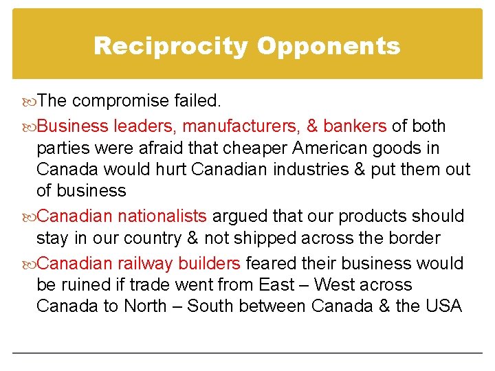 Reciprocity Opponents The compromise failed. Business leaders, manufacturers, & bankers of both parties were Reciprocity Opponents The compromise failed. Business leaders, manufacturers, & bankers of both parties were